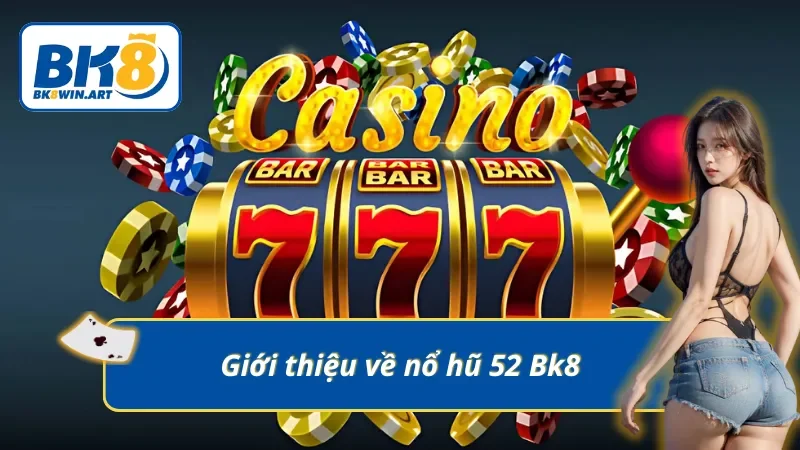 Giới thiệu về nổ hũ 52 Bk8