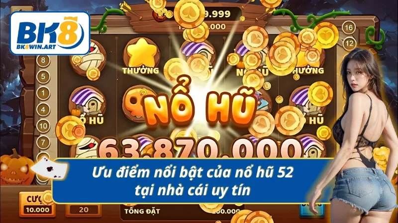 Ưu điểm nổi bật của nổ hũ tại nhà cái uy tín