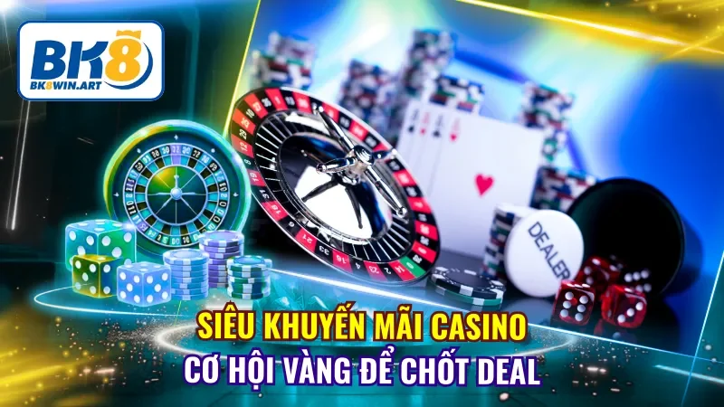 Siêu Khuyến Mãi Casino