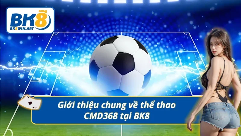 Giới thiệu chung về thể thao CMD368 tại BK8
