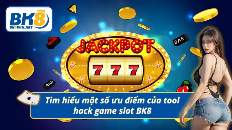 Tìm hiểu một số ưu điểm của tool hack nổ hũ BK8